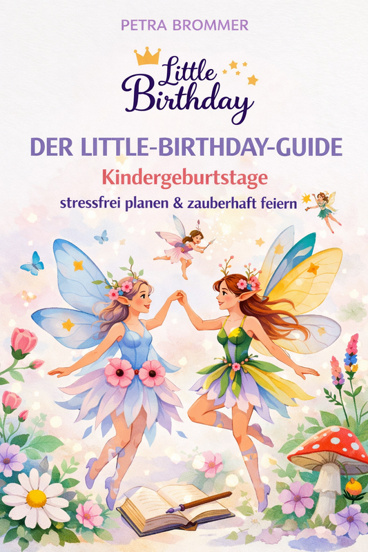 Der Little-Birthday-Guide: Kindergeburtstage stressfrei planen & zauberhaft feiern