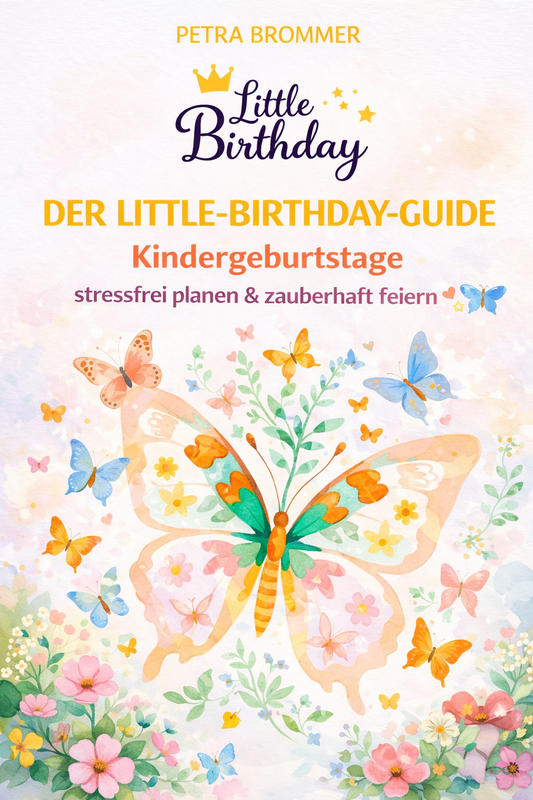 Der Little-Birthday-Guide: Kindergeburtstage stressfrei planen & zauberhaft feiern