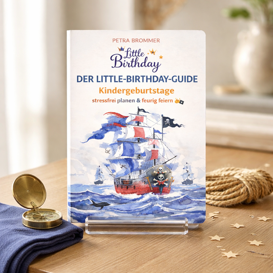 Der Little-Birthday-Guide:  Kindergeburtstage stressfrei planen & feurig feiern
